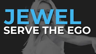 Jewel - Serve The Ego (Official Audio)