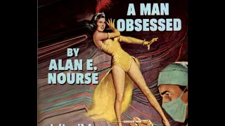 A Man Obsessed ♦ By Alan Edward Nourse ♦ Science Fiction ♦ Full Audiobook