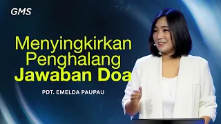 Menyingkirkan Penghalang Jawaban Doa - Pdt. Emelda Pau Pau (Official GMS Church)