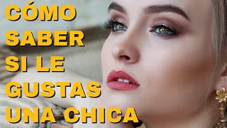 Como saber si le GUSTAS a una CHICA 10 señales inconfundibles