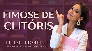 FIMOSE DE CLITÓRIS | Dra. Lilian Fiorelli