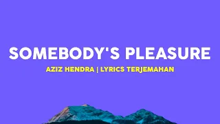 Aziz Hedra - Somebody's Pleasure (Lyrics Terjemahan Indonesia)