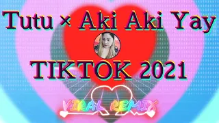 TUTU × AKI AKI YAY | TIKTOK VIRAL REMIX 2021