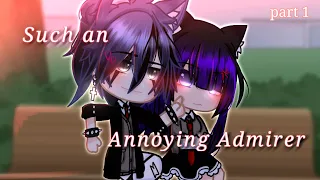 Such an Annoying Admirer || GCMM || Part 1 || remake || read description