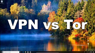 VPN vs Tor - Which Is Better? Lets Find Out...