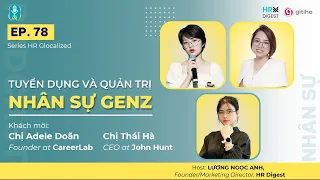 TUYỂN DỤNG VÀ QUẢN TRỊ NHÂN SỰ GEN Z | HR GLOCALIZED | PODCAST NHÂN SỰ EP.78