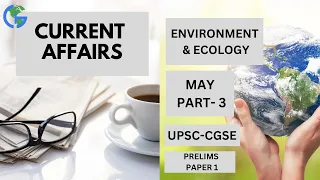 Current Connect Series (MAY Part-3, Environment and Ecology) | Current Affairs | GeologyConcepts.com