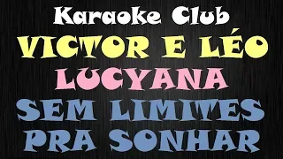 VICTOR E LEO Feat LUCYANA - SEM LIMITES PRA SONHAR ( KARAOKE )