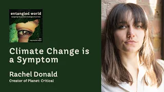 Climate Change is a Symptom | Rachel Donald