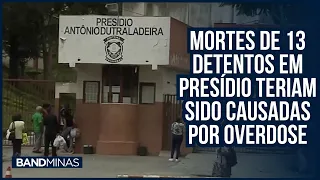 Mortes de 13 detentos em presídio teriam sido causadas por overdose | JORNAL BAND MINAS - 12/04/24