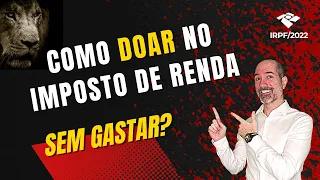 IRPF 2022 | COMO FAZER DOAÇÃO NO IMPOSTO DE RENDA? | CUSTO ZERO