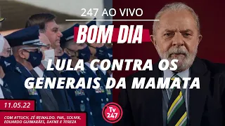 Bom dia 247: Lula contra os generais da mamata (11.5.22)
