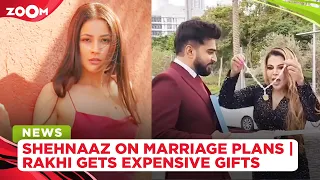 Shehnaaz Gill REVEALS her marriage plans | Rakhi Sawant gets expensive gift from boyfriend Adil