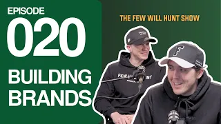 Building Brands | The Few Will Hunt Show 020