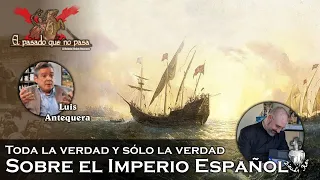 Toda la verdad y sólo la verdad sobre el Imperio Español: Luis Antequera - El pasado que no pasa 40