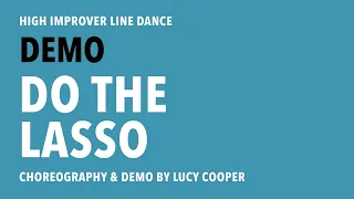 'Do The Lasso' High Improver/Low Intermediate Line Dance by Lucy Cooper