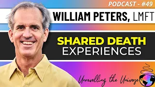 Shared Death, Near-Death, & End of Life Experiences, the Afterlife, & more with William Peters