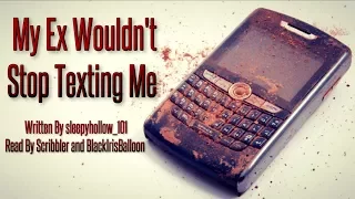 My Ex Wouldn't Stop Texting Me [Creepypasta Reading]