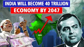 2047 तक 40 Trillion USD की Economy बनेगा India? | India To Become A $40 Trillion Economy By 2047?