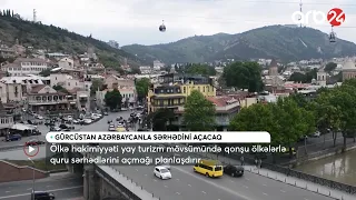 Gürcüstan Azərbaycanla quru sərhədi açacaq - Xəbərlər