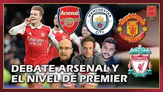 DEBATE "Viendo ahí al ARSENAL, creo que la PREMIER HA BAJADO DE NIVEL"