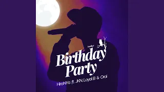 Birthday Party (feat. HiroNYa ft. JKN, Loyal B & Orai)
