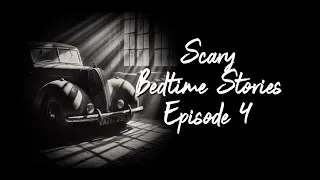 Scary Bedtime Stories Episode 4