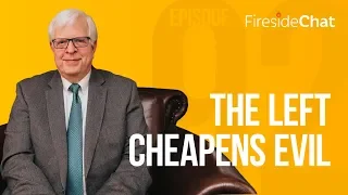 Fireside Chat Ep. 92 - The Left Cheapens Evil