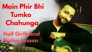 Main Phir Bhi Tumko Chahunga Guitar Lesson Cover Chords -Arijit Singh Half Girlfriend