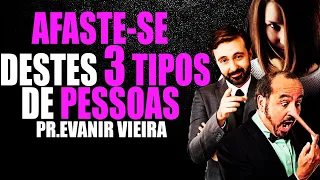 3 tipos de pessoas que você deve evitar!!! Pastor Evanir Vieira