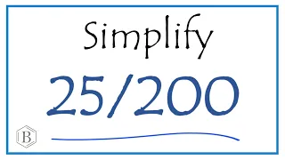 How to Simplify the Fraction 25/200