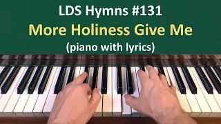 (#131) More Holiness Give Me (LDS Hymns - piano with lyrics)