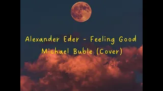 Alexander Eder - Feeling Good - Michael Buble (Cover) ( Lyrics )
