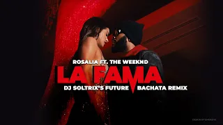 ROSALÍA ft. The Weeknd - LA FAMA (DJ Soltrix's Future Bachata Remix)