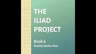 The Iliad, Book 6: Hector Returns to Troy, performed by Jawless Paul