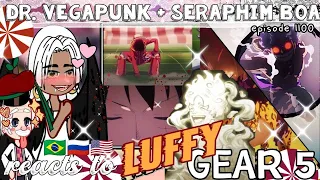 Dr. Vegapunk + Seraphim Boa react to Luffy Gear 5// One Piece 1100// gacha reaction//[{🇧🇷/🇷🇺/🇺🇲}//