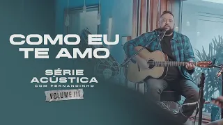 Como Eu Te Amo - Série Acústica Com Fernandinho Vol. III