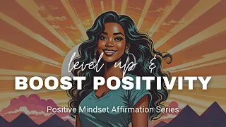 POSITIVE Mindset Affirmations to Change EVERYTHING | Level Up Your Life