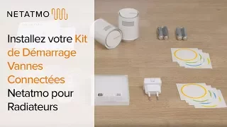 Comment installer votre Kit de Démarrage Vannes Connectées Netatmo pour Radiateurs