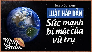 LUẬT HẤP DẪN: SỨC MẠNH BÍ MẬT CỦA VŨ TRỤ | JENNY LOVELESS | MƯA RADIO