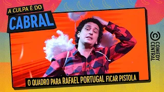 O quadro para RAFAEL PORTUGAL ficar pistola | A Culpa É Do Cabral no Comedy Central