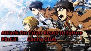 Aot React to future Part 3 Gacha Club