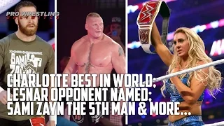 Charlotte Best In World; Lesnar Opponent Named; Sami Zayn The 5th Man & More...