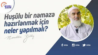 Huşûlu bir namaza hazırlanmak için neler yapılmalı? | [Birfetva-Nureddin Yıldız]