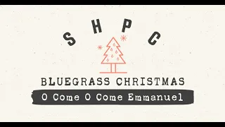 SHPC Bluegrass Christmas: O Come O Come Emmanuel