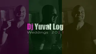 DJ YUVAL LOG - MUSIC FOR WEDDINGS SCENE 2021