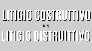 Litigio costruttivo vs Litigio distruttivo