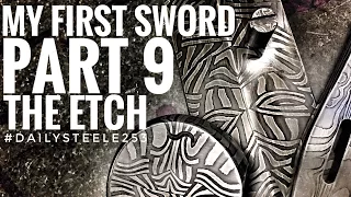 MAKING MY FIRST SWORD: Part 9  - THE ETCH!!!