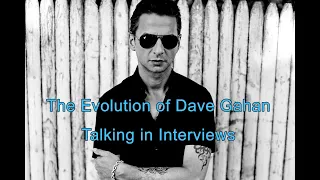 Evolution of Dave Gahan Talking in Interviews