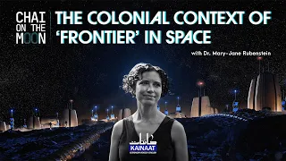 Mary-Jane Rubenstein: The Colonial Context of the 'Final Frontier' | Chai on the Moon |